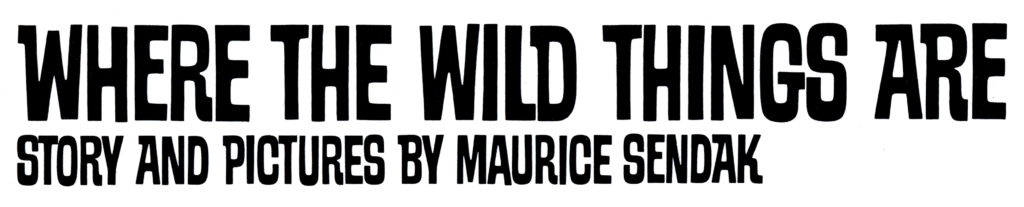 ”Where The Wild Things Are, Story and Pictures by Maurice Sendak“ set in Safari Medium Semi-Condensed by The Headliners